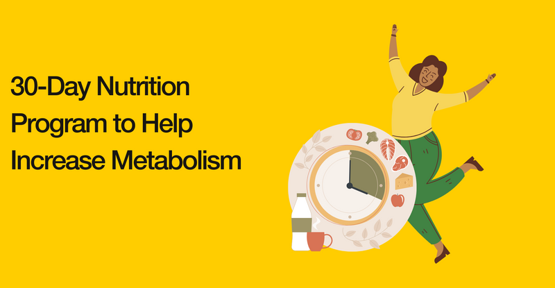 30-Day Nutrition Program to Help Increase Metabolism
